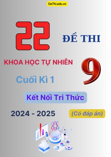 22 Đề thi Khoa Học Tự Nhiên 9 cuối Kì 1 Kết Nối Tri Thức 2024-2025 (Có đáp án)